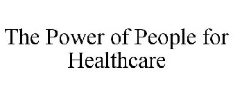 THE POWER OF PEOPLE FOR HEALTHCARE