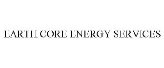 EARTH CORE ENERGY SERVICES