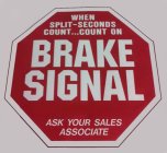 WHEN SPLIT-SECONDS COUNT...COUNT ON BRAKE SIGNAL ASK YOUR SALES ASSOCIATE