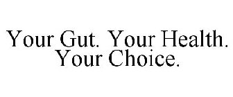 YOUR GUT. YOUR HEALTH. YOUR CHOICE.