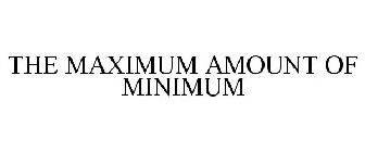 THE MAXIMUM AMOUNT OF MINIMUM