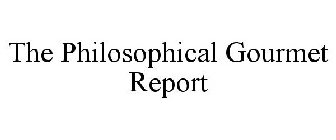 THE PHILOSOPHICAL GOURMET REPORT