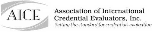 AICE ASSOCIATION OF INTERNATIONAL CREDENTIAL EVALUATORS, INC. SETTING THE STANDARD FOR CREDENTIALS EVALUATIONTIAL EVALUATORS, INC. SETTING THE STANDARD FOR CREDENTIALS EVALUATION