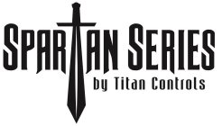 SPARTAN SERIES BY TITAN CONTROLS