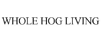 WHOLE HOG LIVING