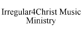 IRREGULAR4CHRIST MUSIC MINISTRY