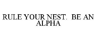 RULE YOUR NEST. BE AN ALPHA