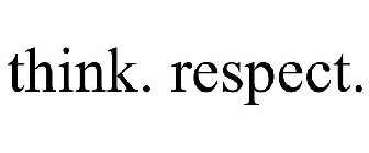 THINK. RESPECT.