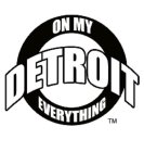 ON MY DETROIT EVERYTHING