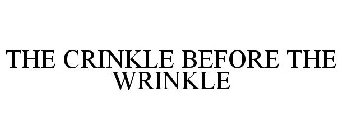 THE CRINKLE BEFORE THE WRINKLE