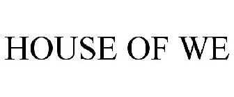 HOUSE OF WE