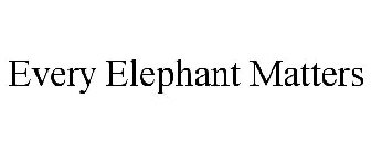 EVERY ELEPHANT MATTERS