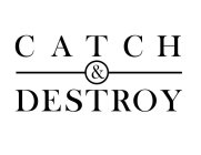 CATCH & DESTROY