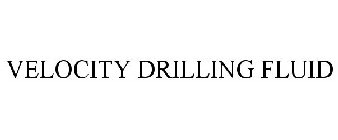 VELOCITY DRILLING FLUID