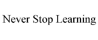 NEVER STOP LEARNING