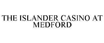 THE ISLANDER CASINO AT MEDFORD