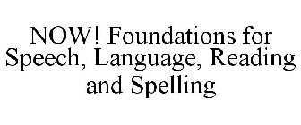 NOW! FOUNDATIONS FOR SPEECH, LANGUAGE, READING AND SPELLING