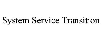 SYSTEM SERVICE TRANSITION