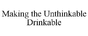 MAKING THE UNTHINKABLE DRINKABLE