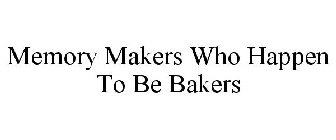 MEMORY MAKERS WHO HAPPEN TO BE BAKERS