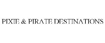 PIXIE & PIRATE DESTINATIONS