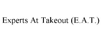 EXPERTS AT TAKEOUT (E.A.T.)