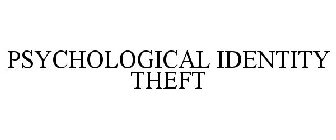 PSYCHOLOGICAL IDENTITY THEFT
