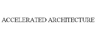 ACCELERATED ARCHITECTURE