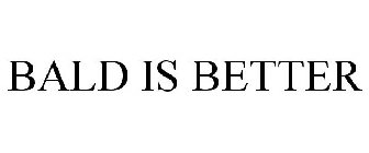 BALD IS BETTER