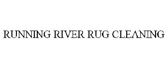 RUNNING RIVER RUG CLEANING