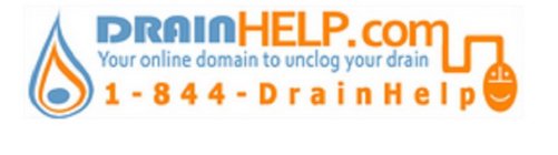 DRAINHELP.COM YOUR ONLINE DOMAIN TO UNCLOG YOUR DRAIN 1-844-DRAINHELP
