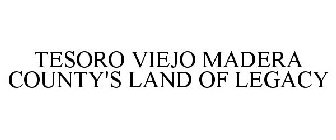 TESORO VIEJO MADERA COUNTY'S LAND OF LEGACY
