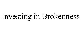 INVESTING IN BROKENNESS