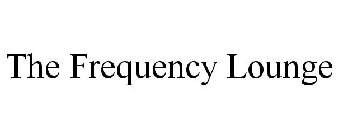 THE FREQUENCY LOUNGE
