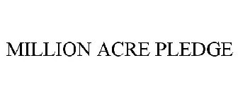 MILLION ACRE PLEDGE