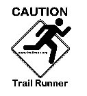 CAUTION TRAIL RUNNER WWW.TRAILRUNS.ORG