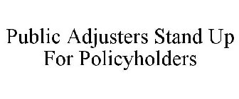 PUBLIC ADJUSTERS STAND UP FOR POLICYHOLDERS