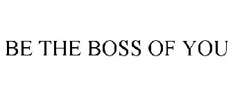 BE THE BOSS OF YOU