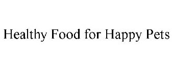 HEALTHY FOOD FOR HAPPY PETS