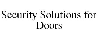 SECURITY SOLUTIONS FOR DOORS