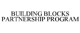 BUILDING BLOCKS PARTNERSHIP PROGRAM