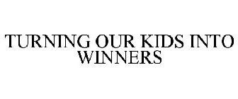 TURNING OUR KIDS INTO WINNERS