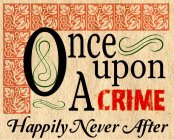 ONCE UPON A CRIME HAPPILY NEVER AFTER