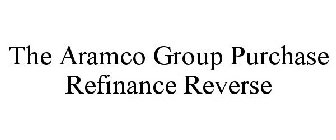 THE ARAMCO GROUP PURCHASE ¿ REFINANCE ¿  REVERSE