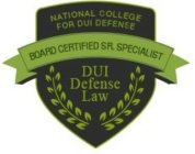 NATIONAL COLLEGE FOR DUI DEFENSE DUI DEFENSE LAW BOARD CERTIFIED SR. SPECIALIST