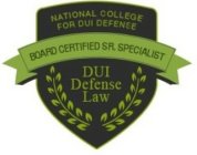 NATIONAL COLLEGE FOR DUI DEFENSE DUI DEFENSE LAW BOARD CERTIFIED SR. SPECIALIST