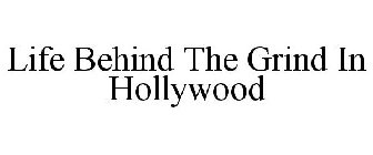LIFE BEHIND THE GRIND IN HOLLYWOOD