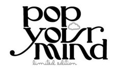 POP YOUR MIND LIMITED EDITION