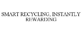 SMART RECYCLING, INSTANTLY REWARDING