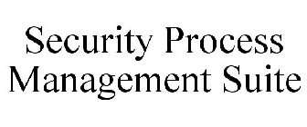 SECURITY PROCESS MANAGEMENT SUITE